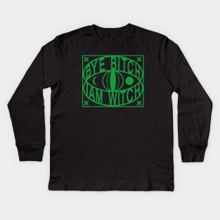 BYE bitch iam witch Kids Long Sleeve T-Shirt